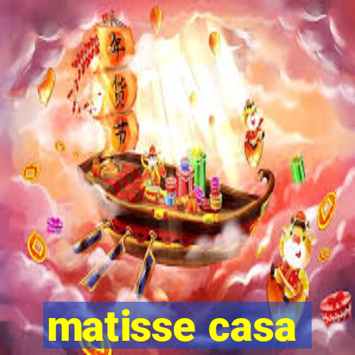 matisse casa